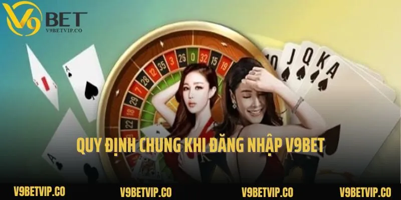 Quy định chung khi đăng nhập V9Bet
