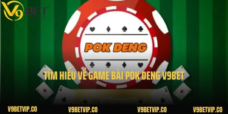 Tìm hiểu về game bài Pok Deng V9bet