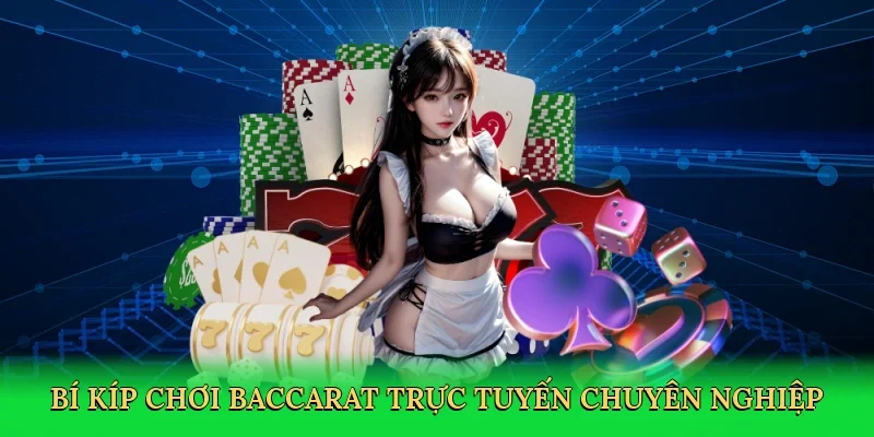 Bí kíp chơi baccarat trực tuyến chuyên nghiệp