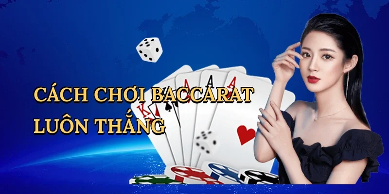 Cách chơi baccarat luôn thắng