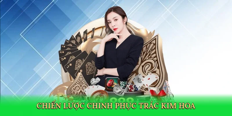 Chiến lược chinh phục trác kim hoa