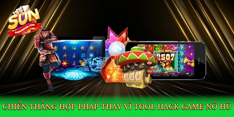 Chiến thắng hợp pháp thay vì Tool hack game nổ hũ