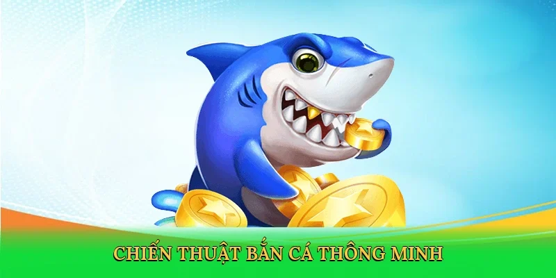 Chiến thuật bắn cá thông minh