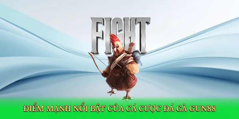 Điểm mạnh nổi bật của cá cược đá gà Gun88