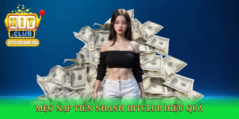 meo-nap-tien-nhanh-hitclub-hieu-qua-4