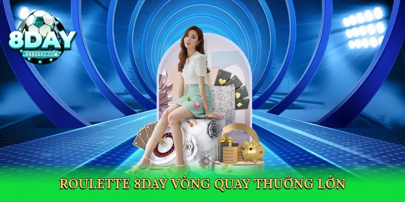 Roulette 8day vòng quay thưởng lớn