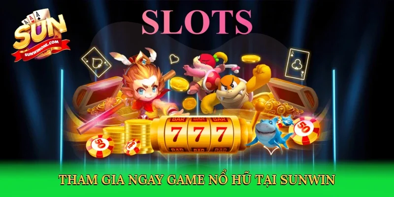 Tham gia ngay game nổ hũ tại Sunwin