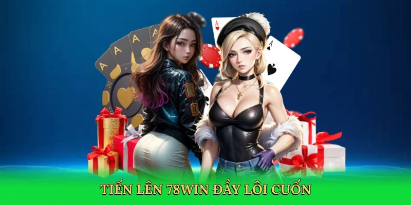 Tiến lên 78Win đầy lôi cuốn