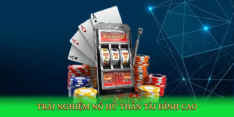 Trải nghiệm nổ hũ thần tài đỉnh cao