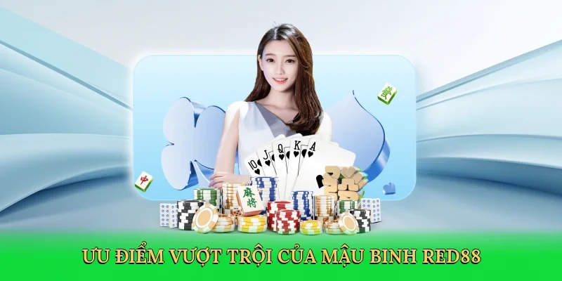 Ưu điểm vượt trội của mậu binh RED88