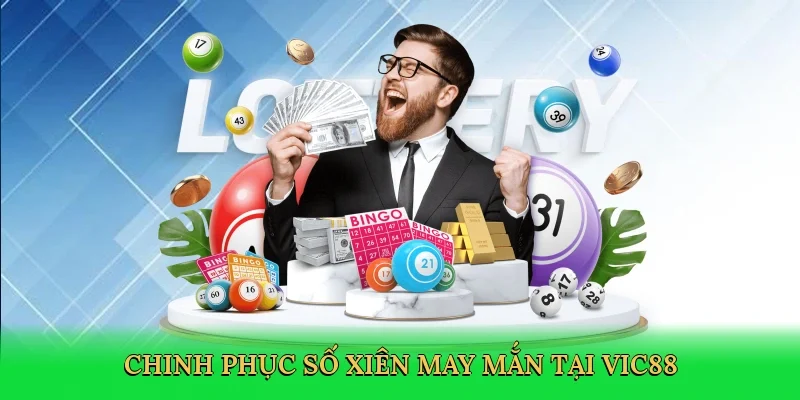 Chinh phục số xiên may mắn tại Vic88
