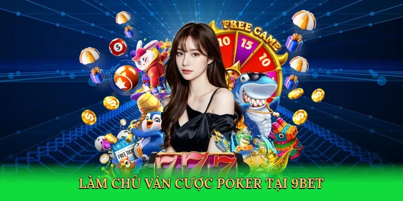 Làm chủ ván cược poker tại 9bet