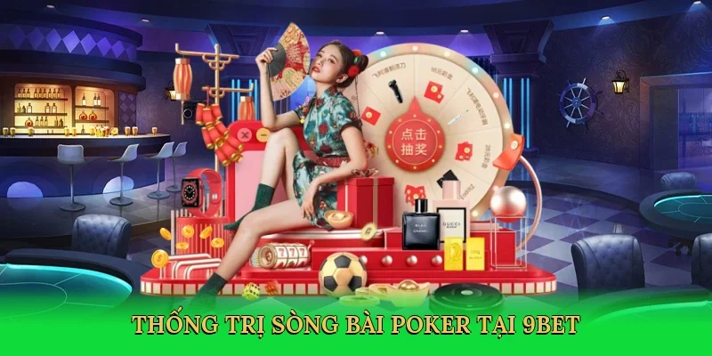 Thống trị sòng bài poker tại 9bet